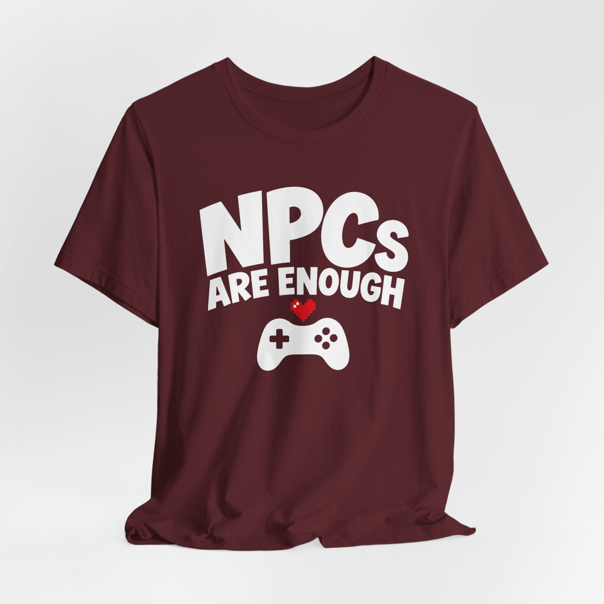 NPCs Are Enough T-shirt