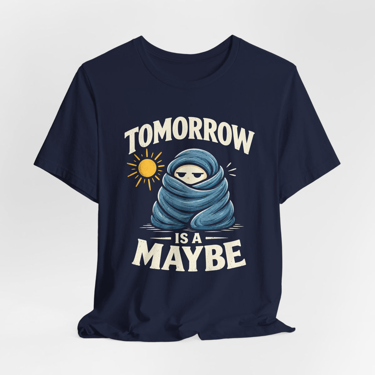 Maybe Tomorrow T-shirt
