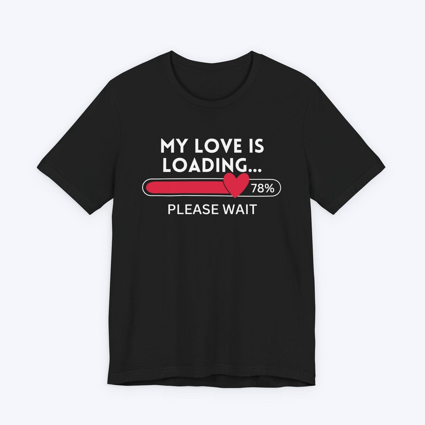 T-Shirt Black / S My Love is Loading T-shirt
