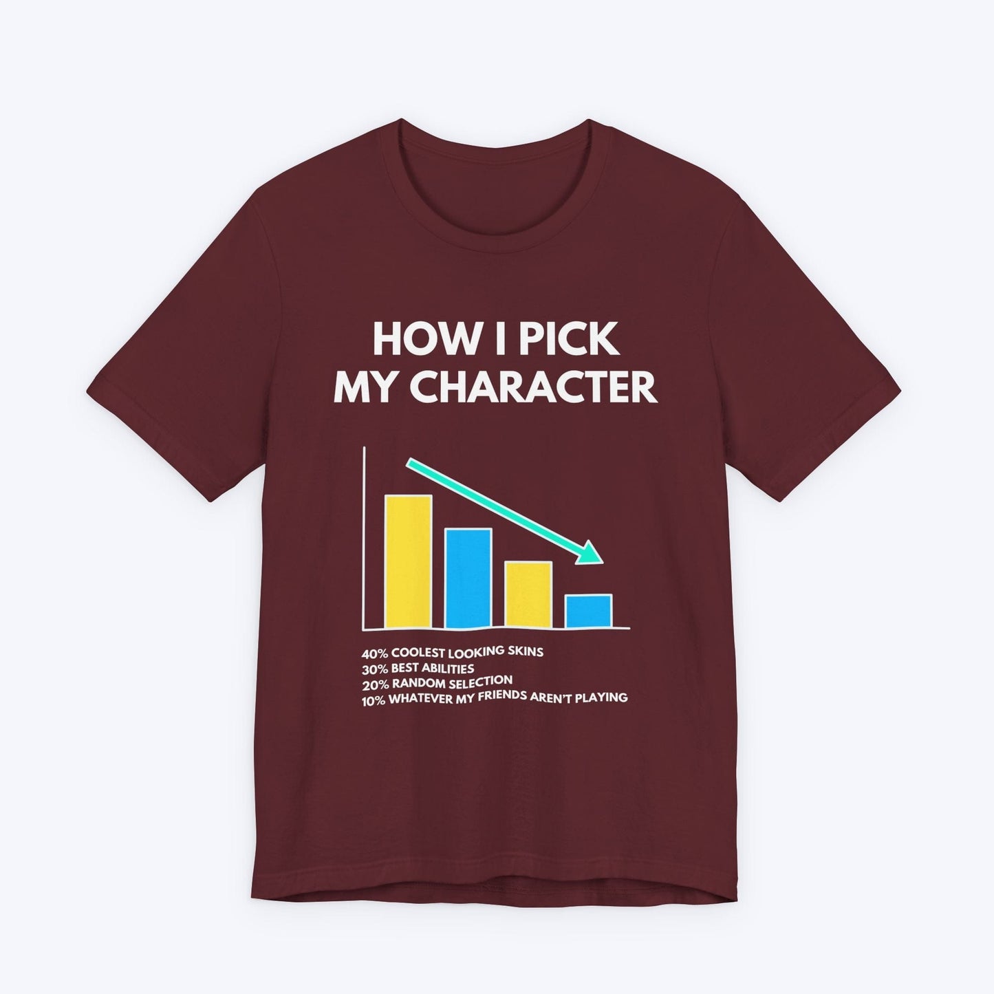 T-Shirt Maroon / S How I Pick My Character T-shirt