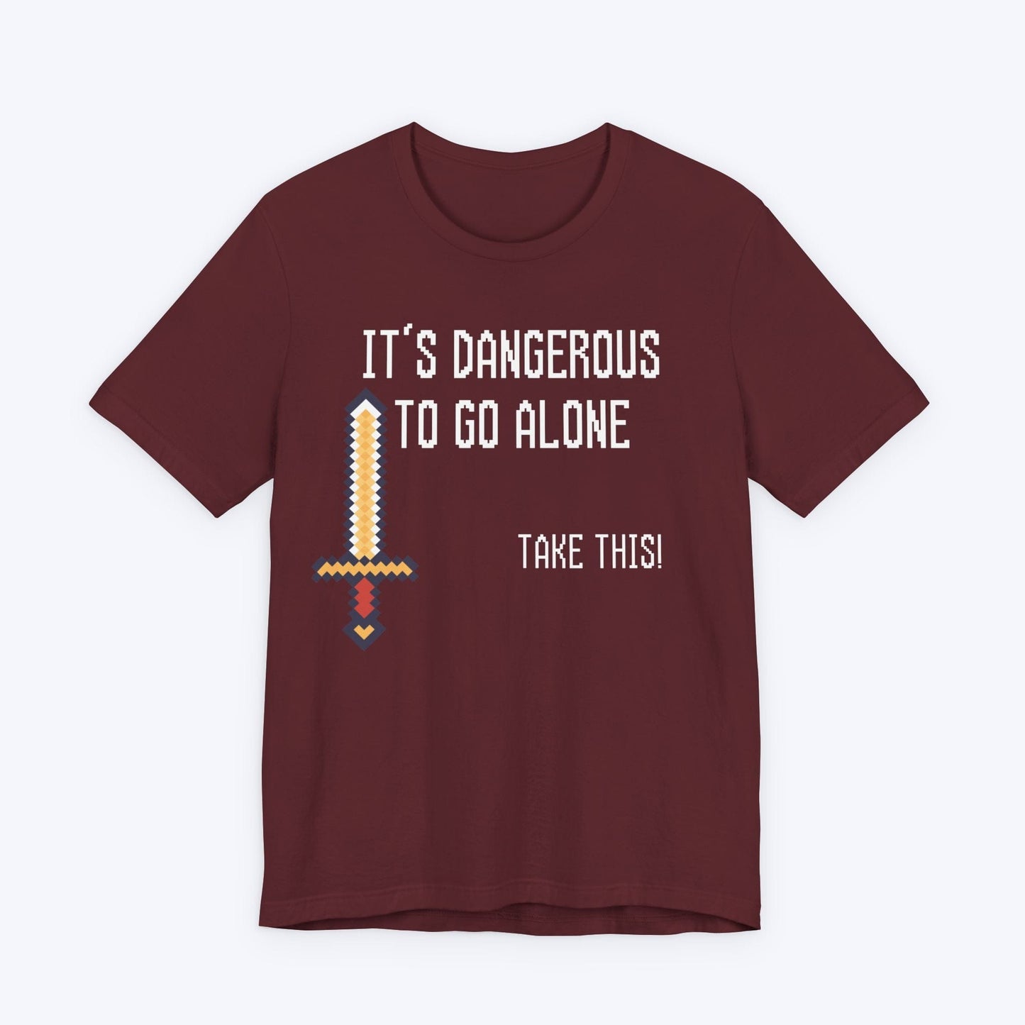 T-Shirt Maroon / S It's Dangerous To Go Alone T-shirt