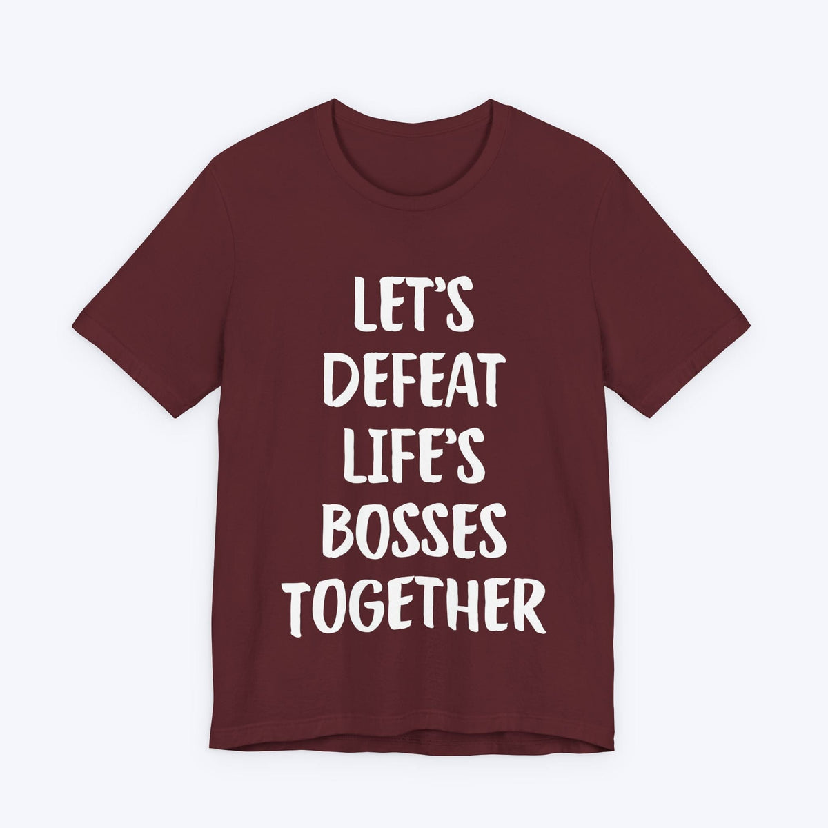 T-Shirt Maroon / S Let's Defeat Life's Bosses Together T-shirt