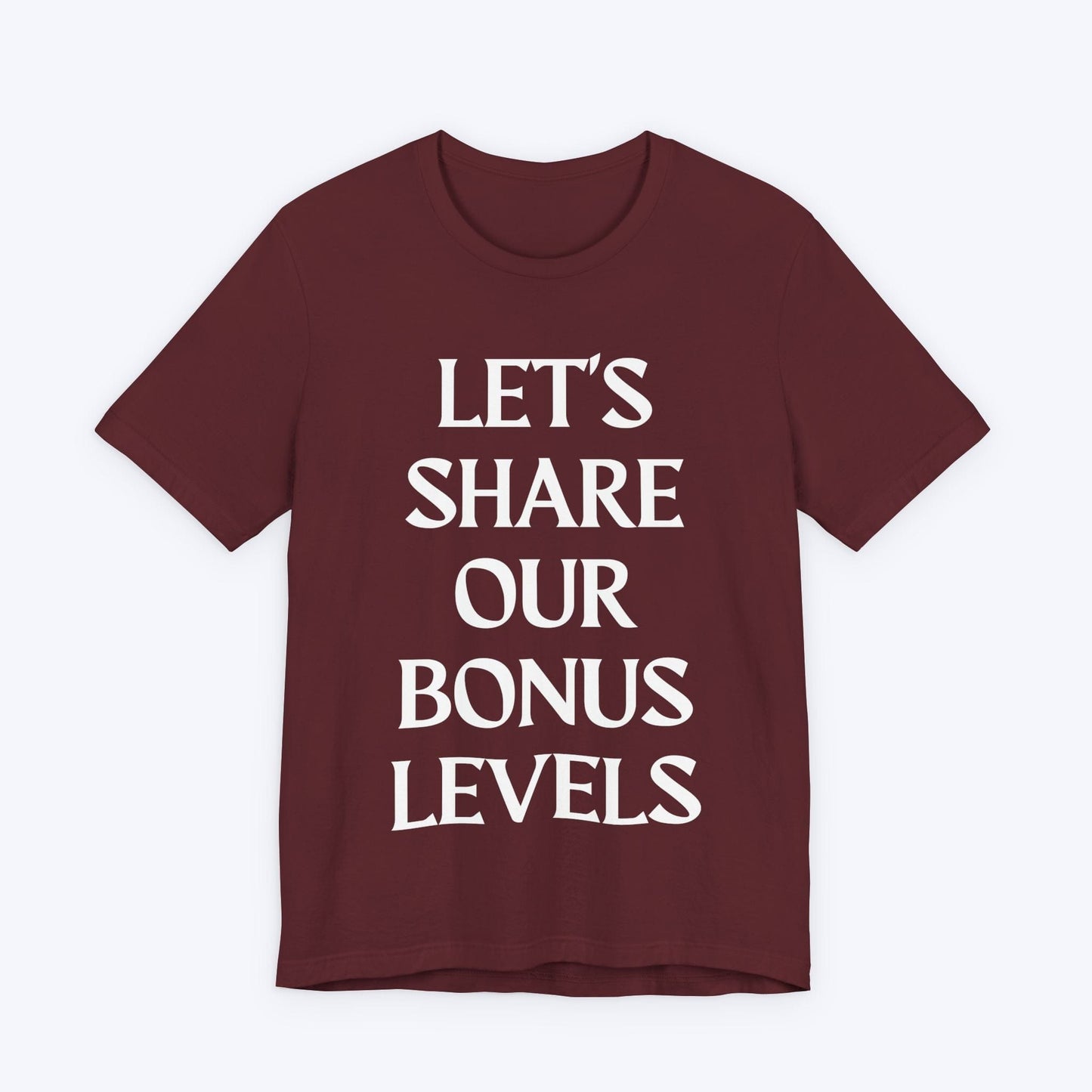 T-Shirt Maroon / S Let's Share Our Bonus Levels T-shirt