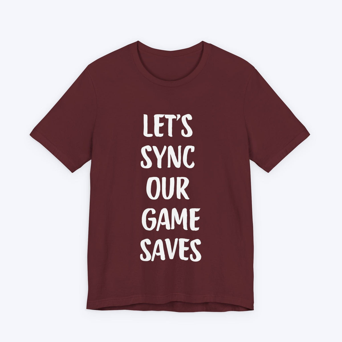 T-Shirt Maroon / S Let's Sync Our Game Saves T-shirt
