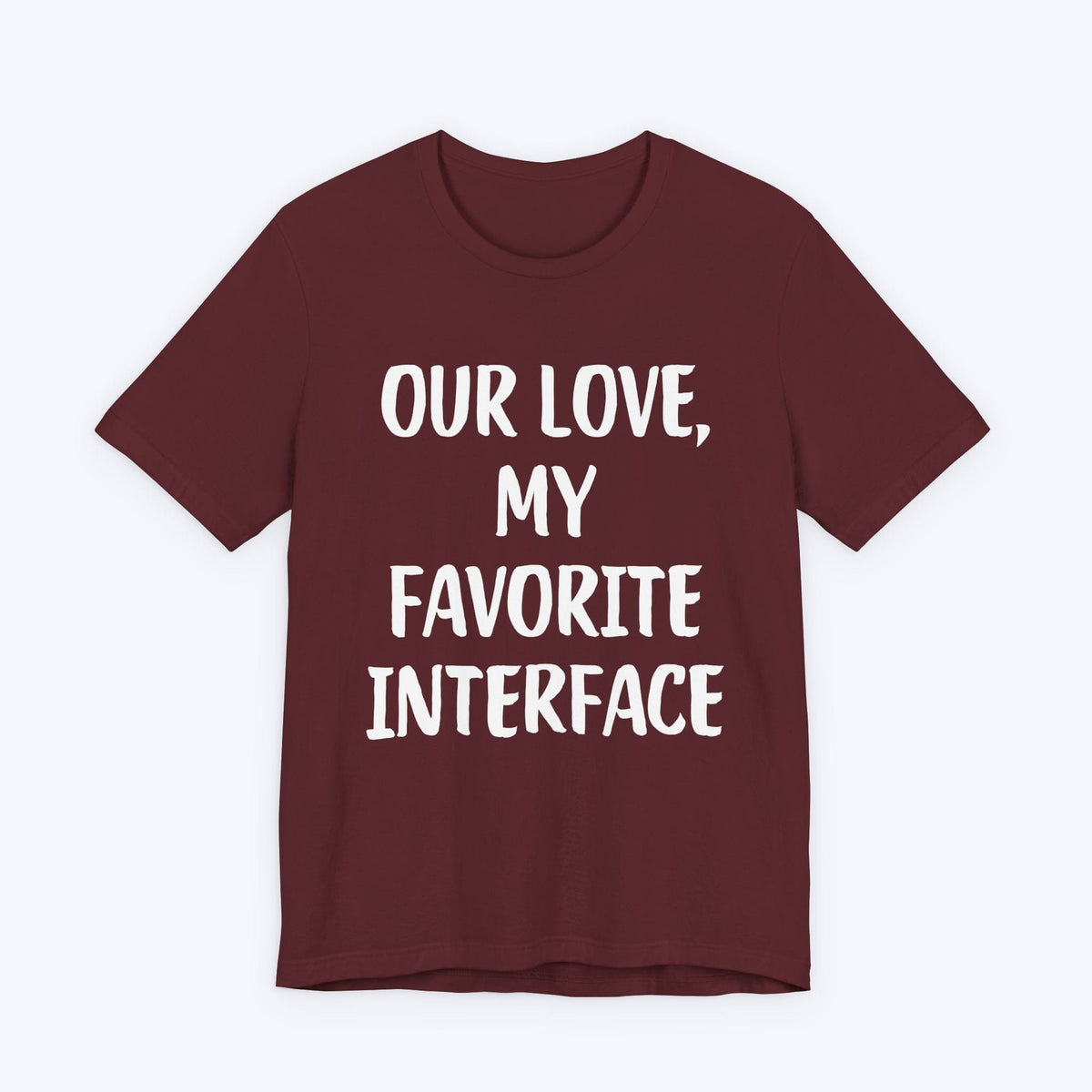 T-Shirt Maroon / S Our Love, My Favorite Interface T-shirt