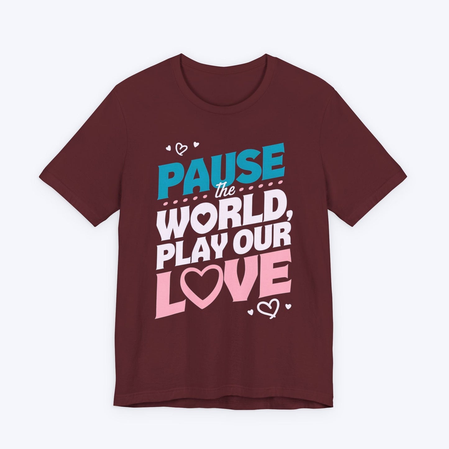 T-Shirt Maroon / S Pause The World, Play Our Love T-shirt