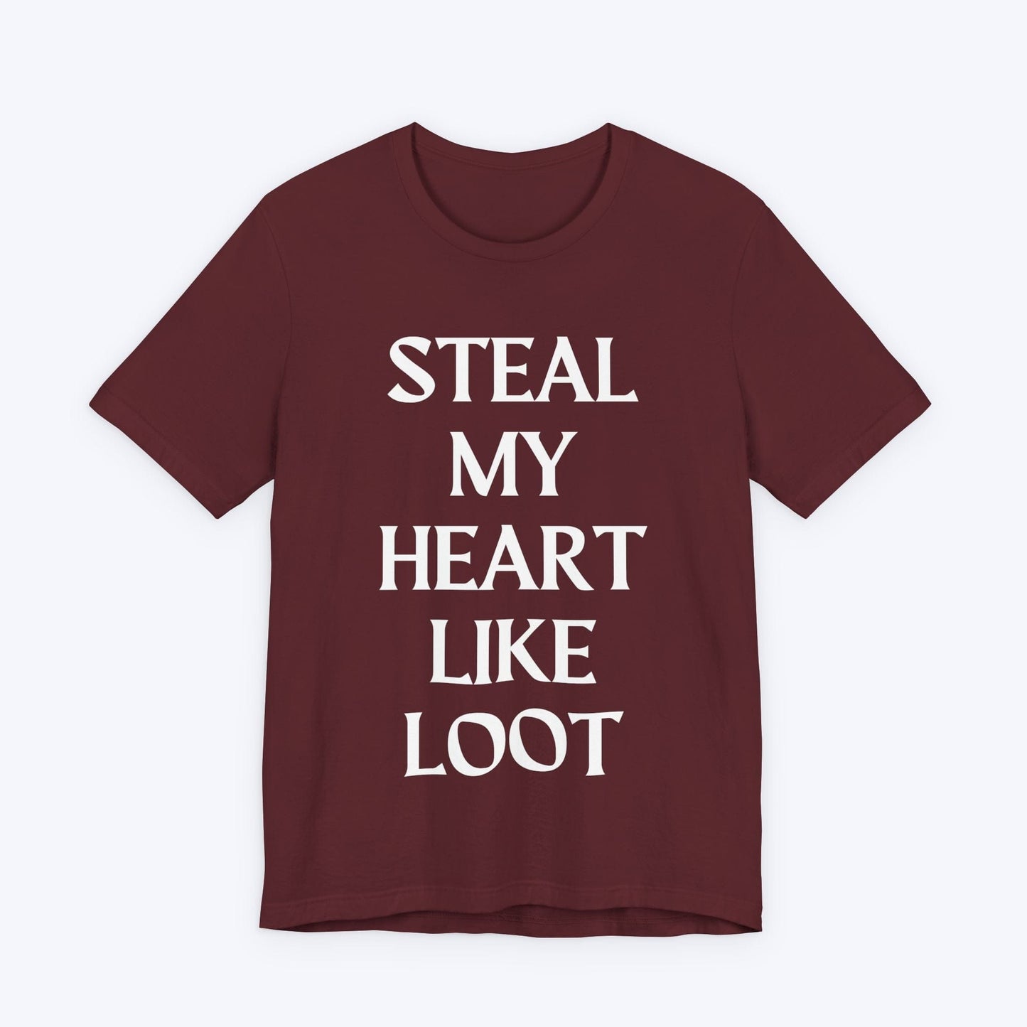 T-Shirt Maroon / S Steal My Heart Like Loot T-shirt