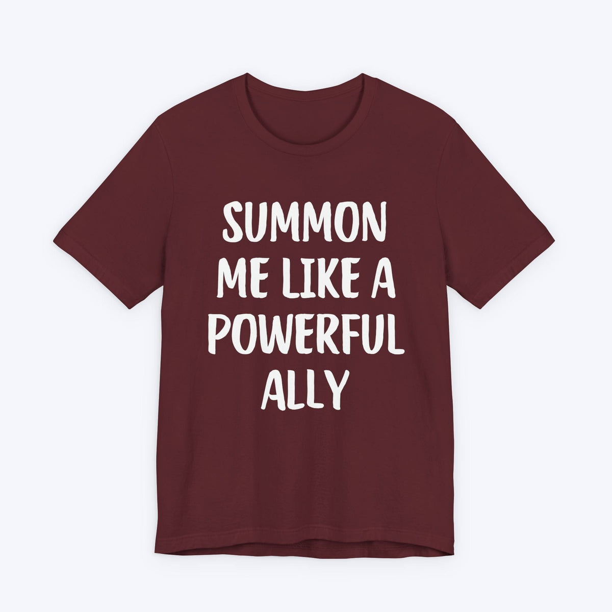 T-Shirt Maroon / S Summon Me Like A Powerful Ally T-shirt