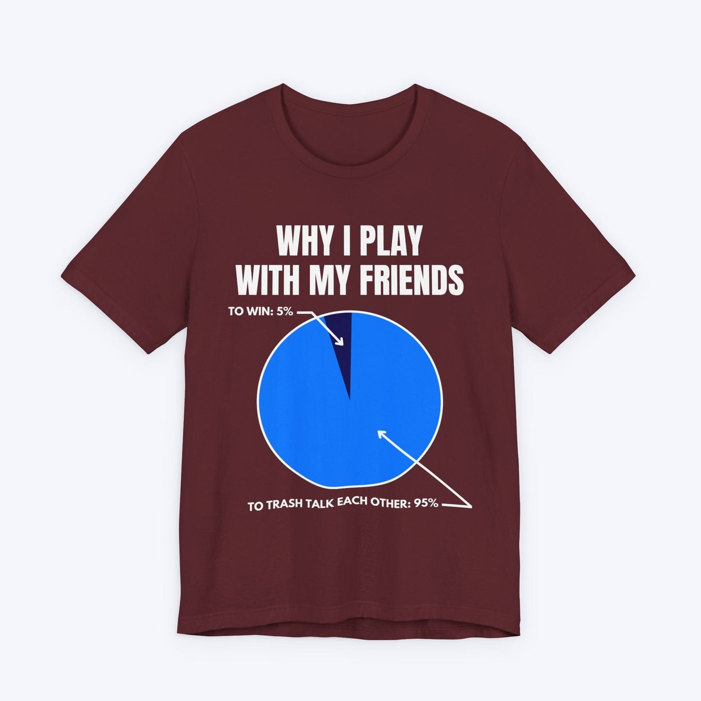 T-Shirt Maroon / S Why I Play With My Friends T-shirt