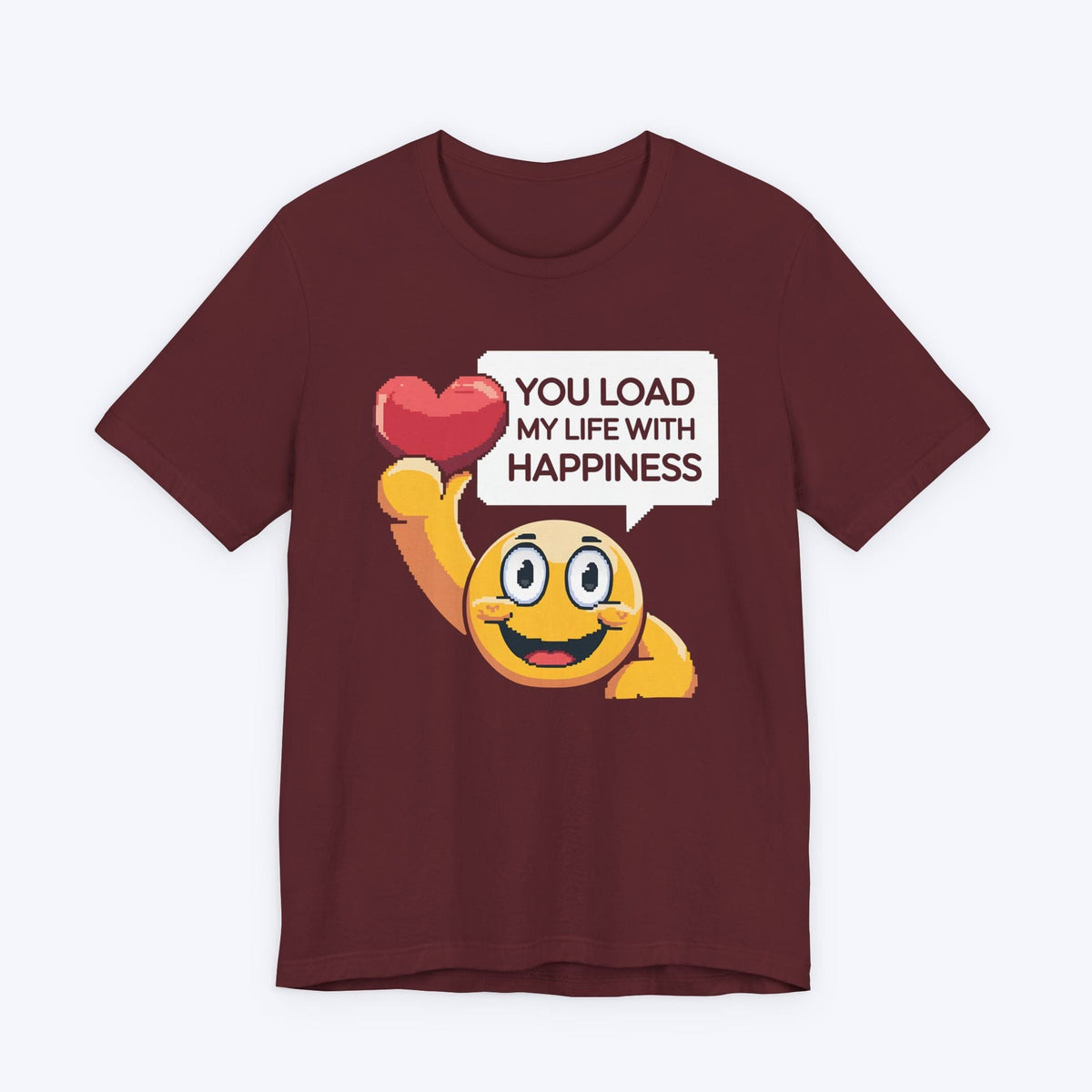 T-Shirt Maroon / S You Load My Life With Happiness T-shirt