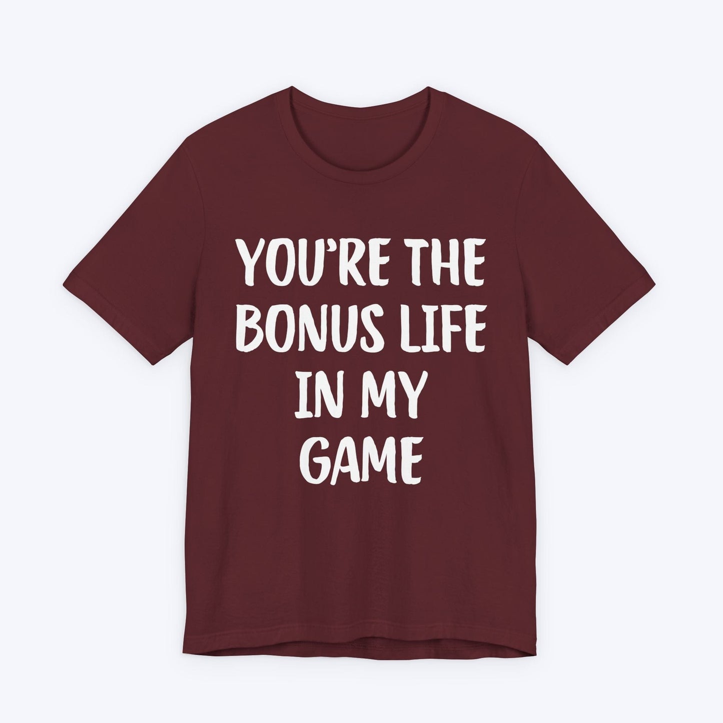 T-Shirt Maroon / S You're The Bonus Life In My Game T-shirt