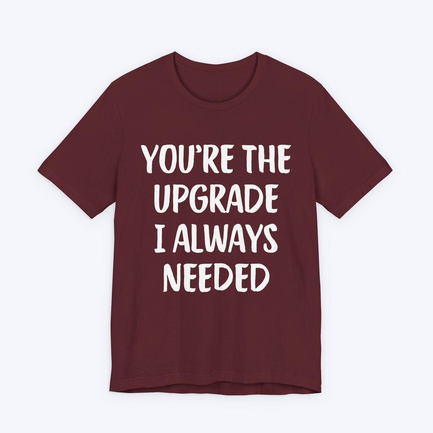 T-Shirt Maroon / S You're The Upgrade I Always Needed T-shirt