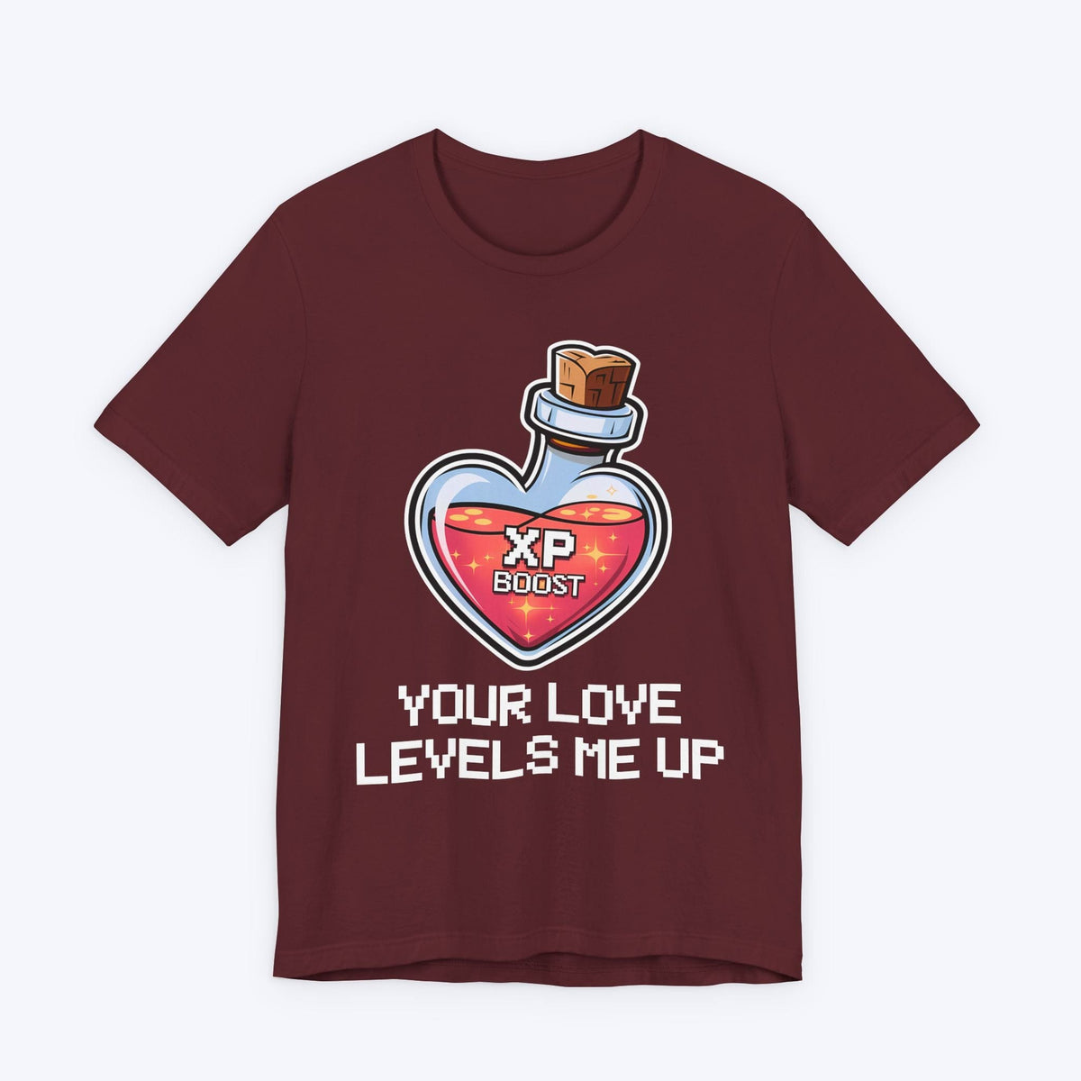 T-Shirt Maroon / S Your Love Levels Me Up T-shirt