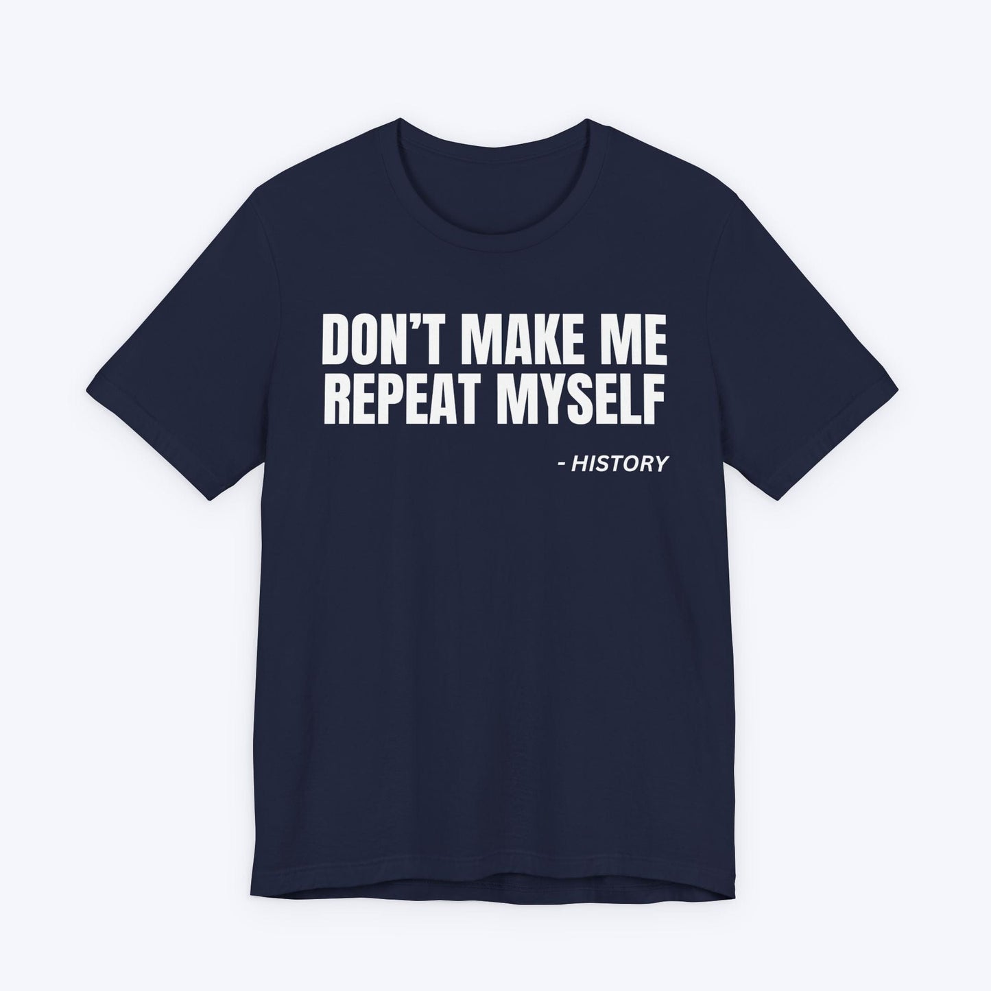 T-Shirt Navy / S Don't Make Me Repeat Myself T-shirt