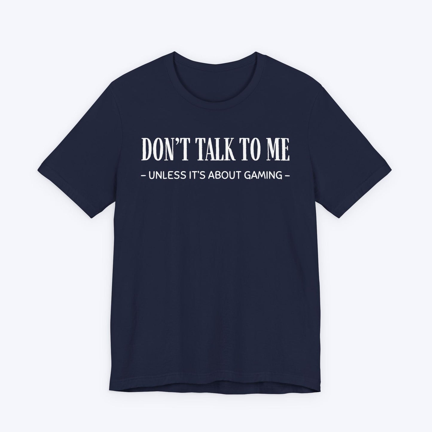 T-Shirt Navy / S Don't Talk To Me (Unless It's About Gaming) T-shirt