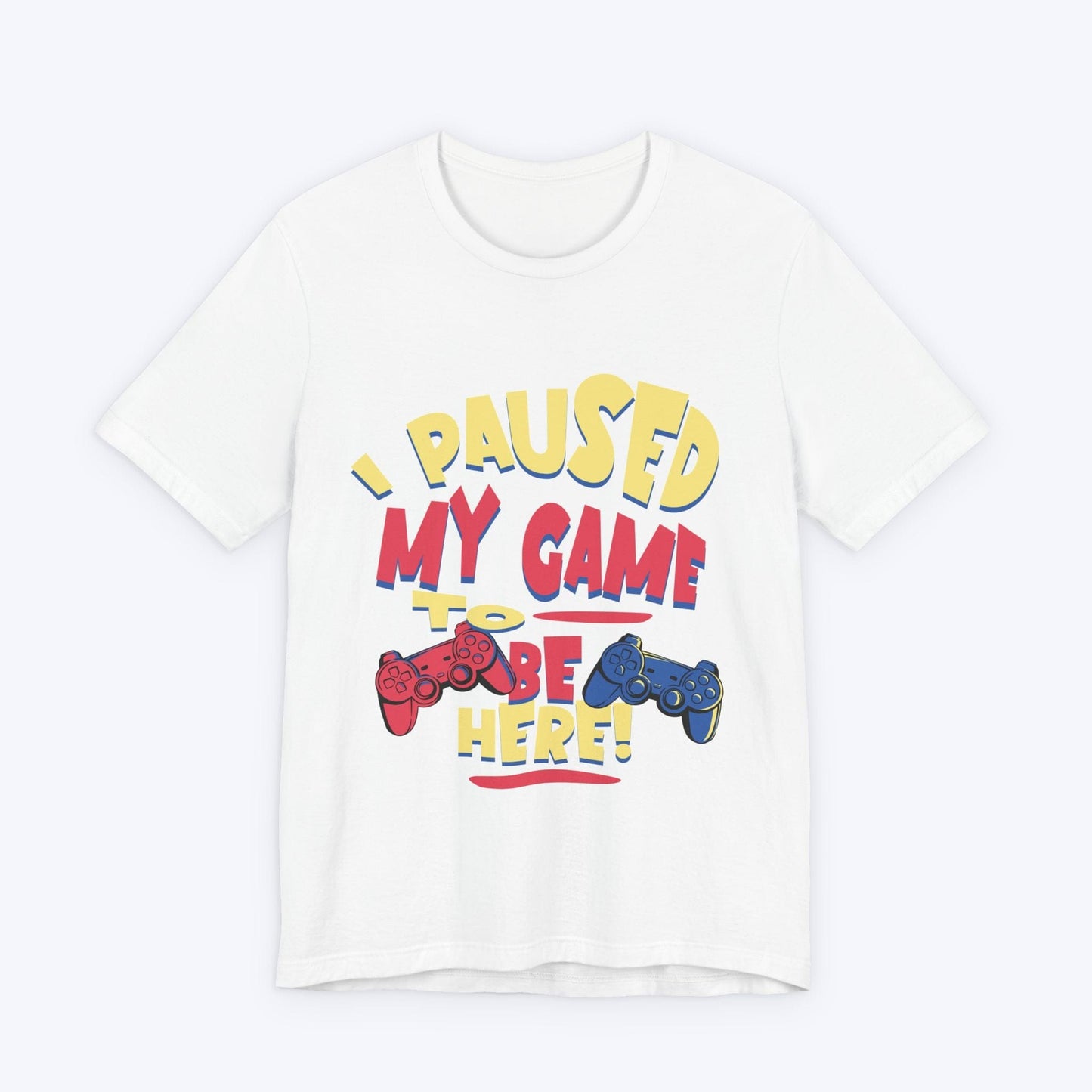 T-Shirt White / S I Paused My Game for Maximum Chill T-shirt