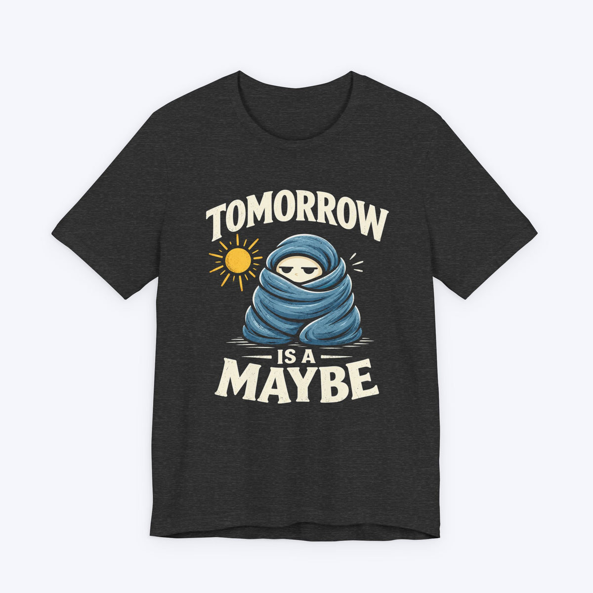 Maybe Tomorrow T-shirt