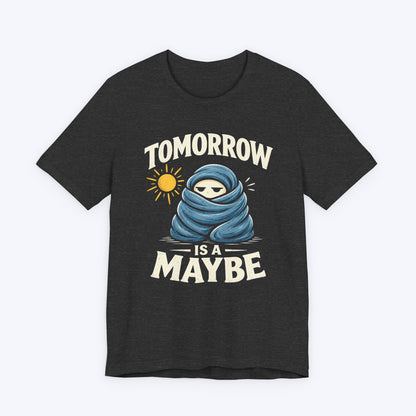 Maybe Tomorrow T-shirt