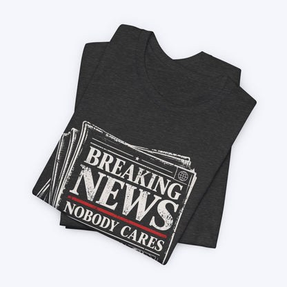 Nobody Cares News T-shirt