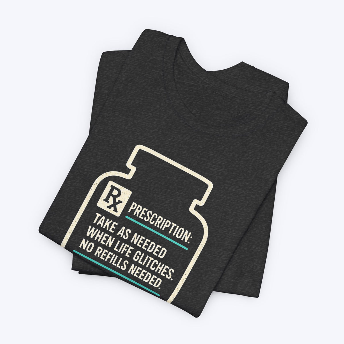 Take as Needed T-shirt