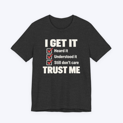 I Get It T-shirt
