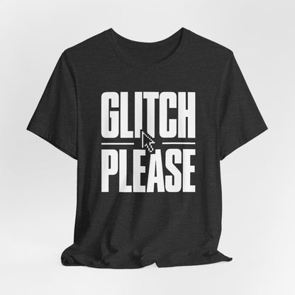 Glitch Please T-shirt