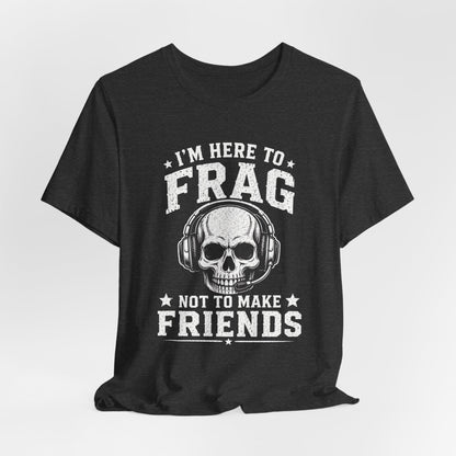 Here to Frag T-shirt