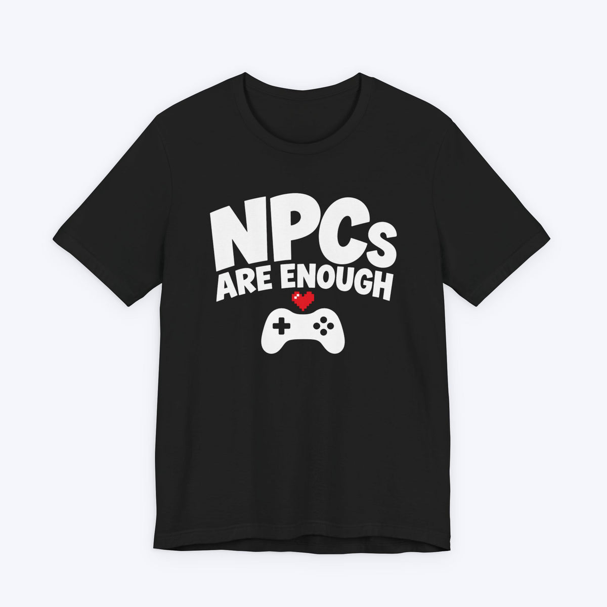 NPCs Are Enough T-shirt