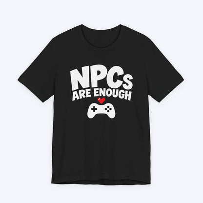 NPCs Are Enough T-shirt