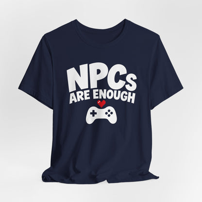 NPCs Are Enough T-shirt
