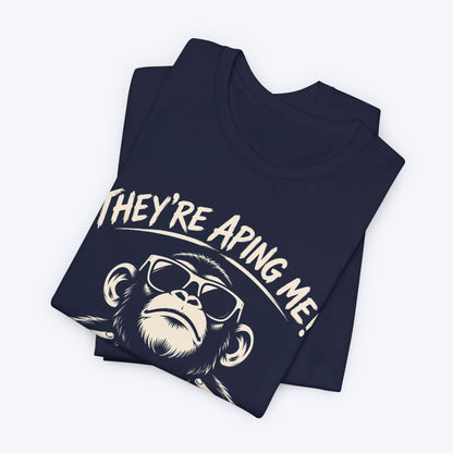 They're Aping Me T-shirt