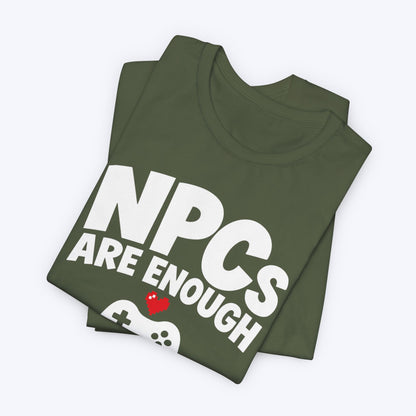NPCs Are Enough T-shirt