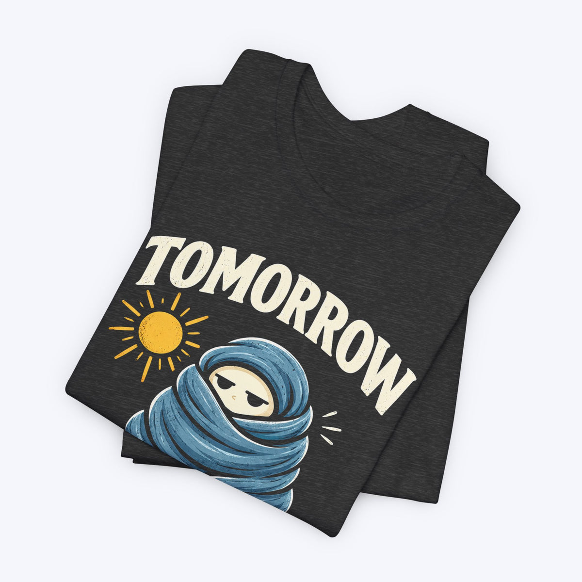 Maybe Tomorrow T-shirt