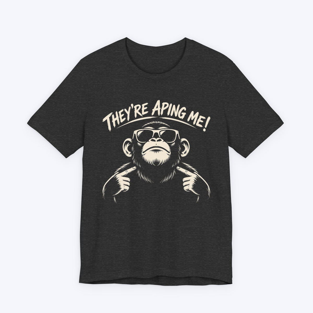 They're Aping Me T-shirt