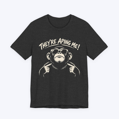 They're Aping Me T-shirt