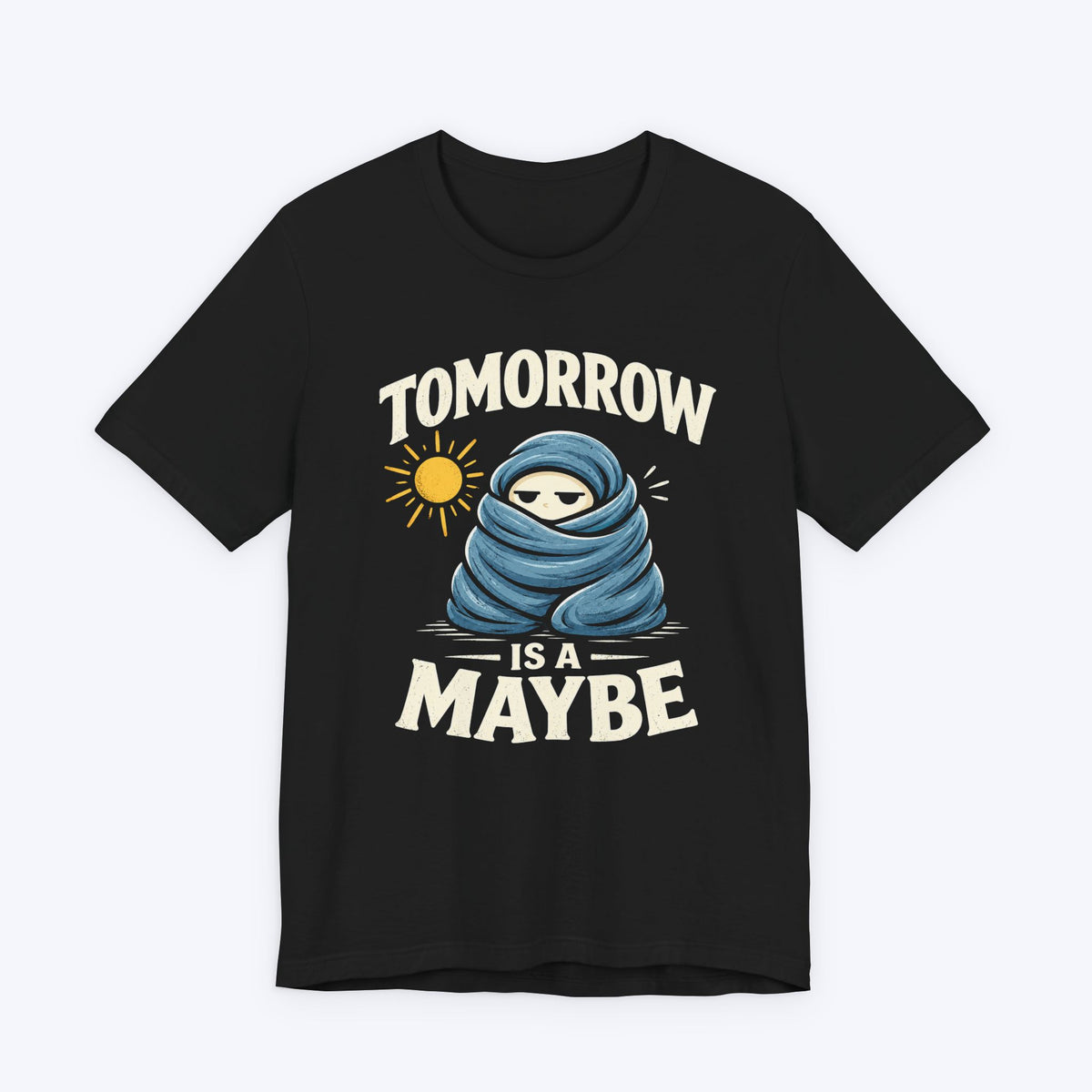 Maybe Tomorrow T-shirt