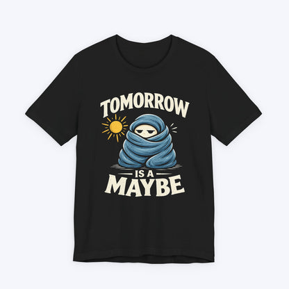 Maybe Tomorrow T-shirt