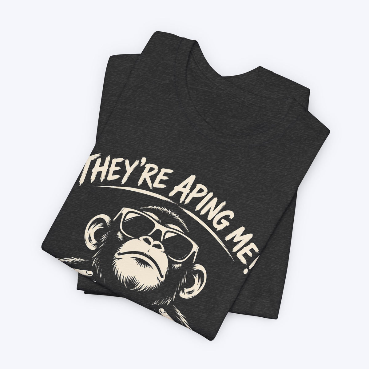 They're Aping Me T-shirt