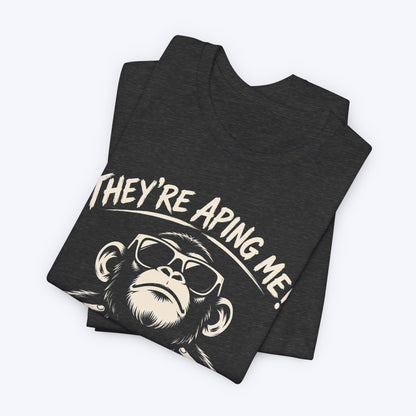 They're Aping Me T-shirt