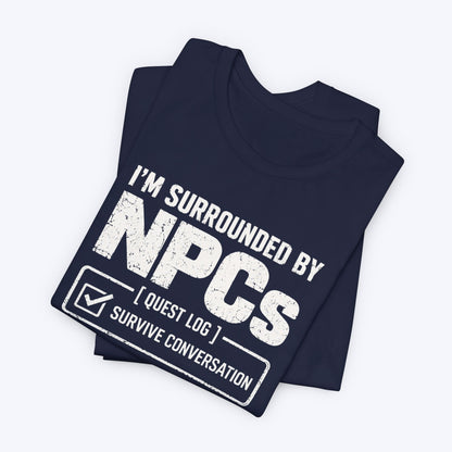 Surrounded By NPCs T-shirt