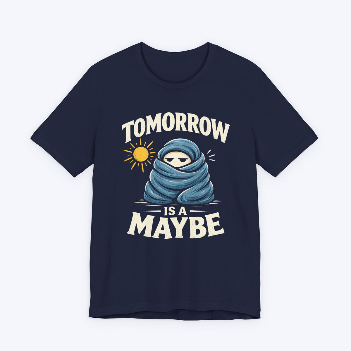 Maybe Tomorrow T-shirt