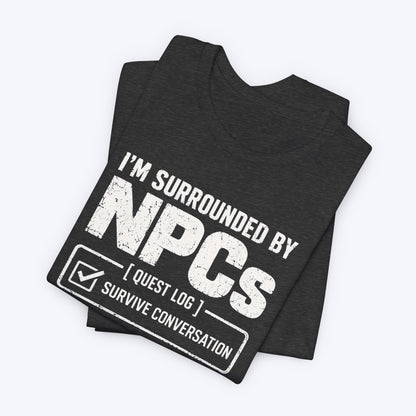 Surrounded By NPCs T-shirt