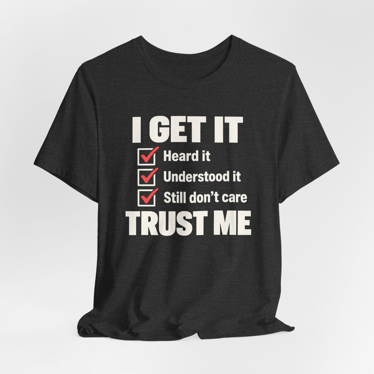 I Get It T-shirt