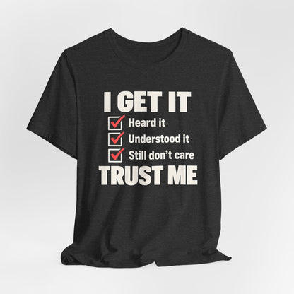 I Get It T-shirt