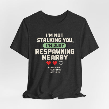 Respawning Nearby T-shirt