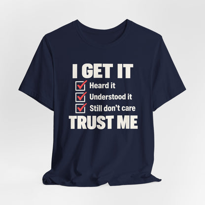 I Get It T-shirt