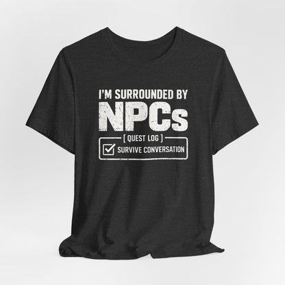 Surrounded By NPCs T-shirt