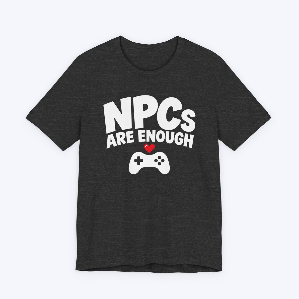 NPCs Are Enough T-shirt