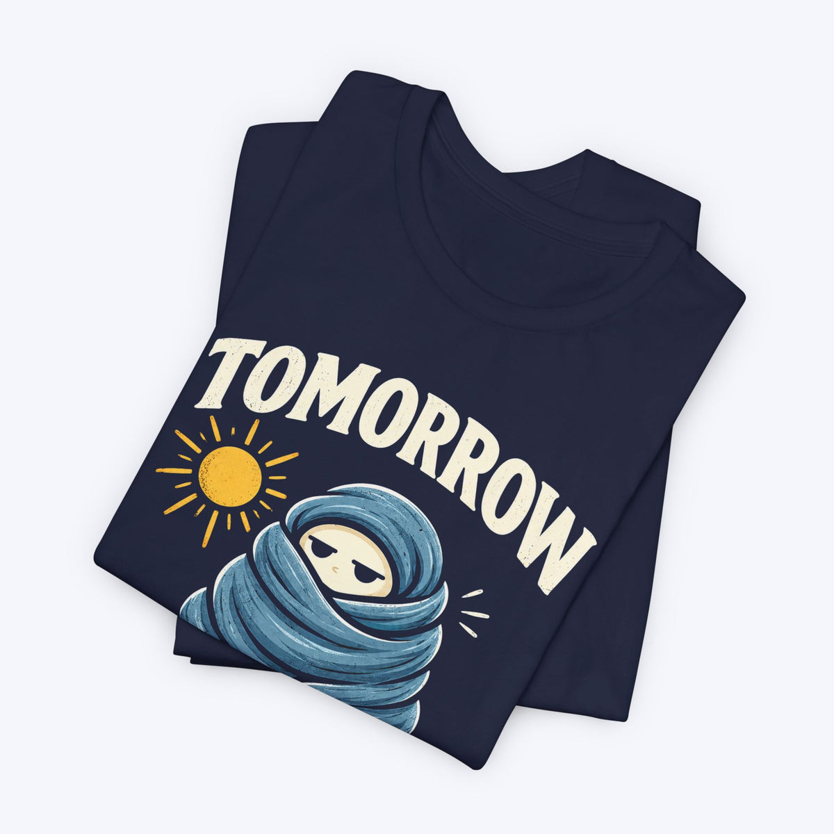 Maybe Tomorrow T-shirt