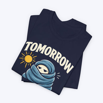 Maybe Tomorrow T-shirt